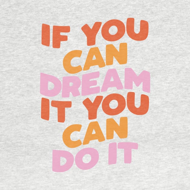 If You Can Dream It You Can Do It by The Motivated Type in Red pink and Peach by MotivatedType